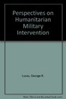 Perspectives on Humanitarian Military Intervention