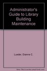 Administrator's Guide to Library Building Maintenance
