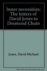 Inner necessities The letters of David Jones to Desmond Chute