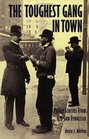 The Toughest Gang in Town Police Stories From Old San Francisco