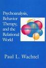 Psychoanalysis Behavior Therapy and the Relational World