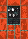 The Writer's Little Helper Everything You Need to Know to Write Better and Get Published