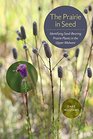 The Prairie in Seed Identifying SeedBearing Prairie Plants in the Upper Midwest