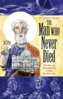 The Man Who Never Died: The Life and Adventures of St. Peter, the First Pope