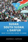 Sudan South Sudan and Darfur What Everyone Needs to Know