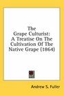 The Grape Culturist A Treatise On The Cultivation Of The Native Grape