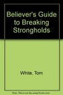 Believer's Guide to Breaking Strongholds