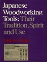 Japanese Woodworking Tools: Their Tradition, Spirit and Use