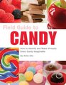 Field Guide to Candy: How To Identify and Make Virtually Every Candy Imaginable (A Field Guide)