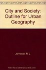 City and Society Outline for Urban Geography