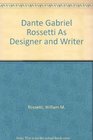 Dante Gabriel Rossetti As Designer and Writer