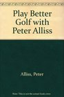 Play Better Golf with Peter Allis