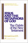 Jesus and the Metaphors of God The Christs of the New Testament Conversation on the Road Not Taken Series Vol 2