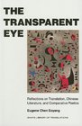 The Transparent Eye Reflections on Translation Chinese Literature and Comparative Poetics