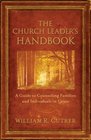 The Church Leader's Handbook A Guide to Counseling Families and Individuals in Crisis