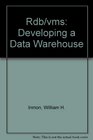 Rdb/VMS Developing the Data Warehouse