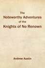 The Noteworthy Adventures of the Knights of No Renown