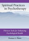 Spiritual Practices in Psychotherapy Thirteen Tools for Enhancing Psychological Health