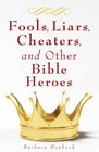 Fools, Liars, Cheaters, and Other Bible Heroes