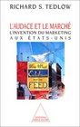 L'Audace et le march L'Invention du marketing aux EtatsUnis