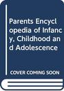 Parents Encyclopedia of Infancy Childhood and Adolescence
