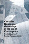 Canadian Newspaper Ownership in the Era of Convergence Rediscovering Social Responsibility