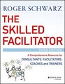 The Skilled Facilitator A Comprehensive Resource for Consultants Facilitators Coaches and Trainers
