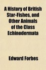 A History of British StarFishes and Other Animals of the Class Echinodermata
