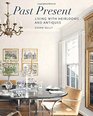 Past Present Living with Heirlooms and Antiques