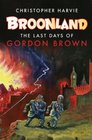 Broonland The Last Days of Gordon Brown