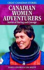 Canadian Women Adventurers Stories of Daring And Courage