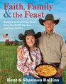 Faith Family  The Feast Recipes to Feed Your Crew from the Grill Garden and Iron Skillet