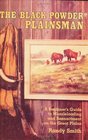 The Blackpowder Plainsman A Beginner's Guide to Muzzle Loading and Reenactment on the Great Plains
