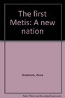 The first Metis A new nation