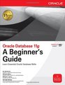 Oracle Database 11g A Beginner's Guide