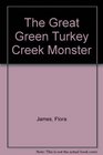 Great Green Turkey Creek Monster