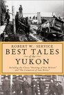 Best Tales of the Yukon Including the Classic Shooting of Dan McGrew and the Cremation of Sam McGee