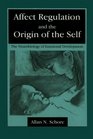 Affect Regulation and the Origin of the Self The Neurobiology of Emotional Development