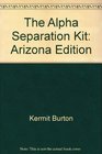 The Alpha Separation Kit Arizona Edition