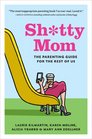 Shtty Mom The Parenting Guide for the Rest of Us