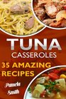 Tuna Casseroles 35 Amazing Recipes
