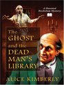 The Ghost and the Dead Man's Library (Haunted Bookshop, Bk 3) (Large Print)