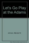 Let's Go Play at the Adams