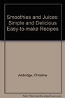Smoothies and Juices Simple and Delicious Easytomake Recipes