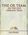 The Ox Team or the Old Oregon Trail  1909