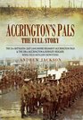 Accrington's Pals The Full Story The 11th Battalion East Lancashire Regiment and the 158th Brigade Royal Field Artillery