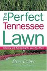 The Perfect Tennessee Lawn Attaining and Maintaining the Lawn You Want