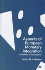 Aspects of European Monetary Integration  The Politics of Convergence