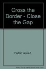 Cross the BorderClose the Gap