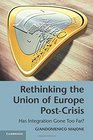 Rethinking the Union of Europe PostCrisis Has Integration Gone Too Far